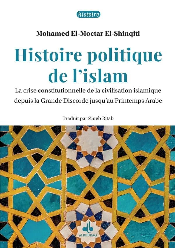 Histoire politique de l'islam : La crise constitutionnelle de la civilisation islamique depuis la Grande Discorde jusqu'au Printemps Arabe