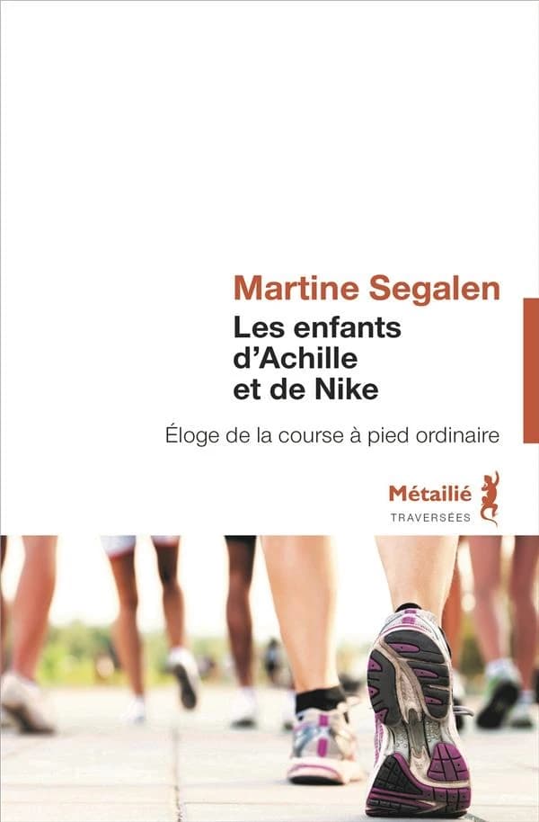 Les enfants d'Achille et de Nike : éloge de la course à pied ordinaire (Nouvelle éd.) Martine Segalen ; avec la collaboration de Claude Frère-Michelat