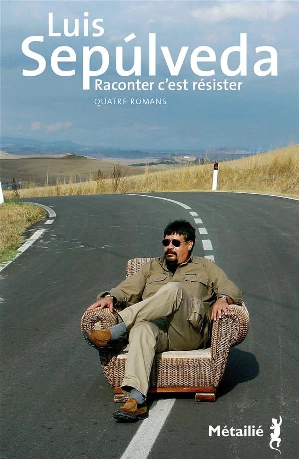 Raconter c'est résister : quatre romans (Éd. hommage) Luis Sepúlveda