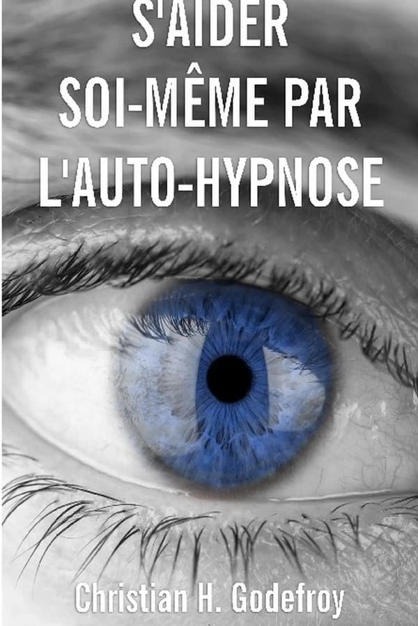 S'aider soi-même par l'auto-hypnose : la technique et ses applications pratiques