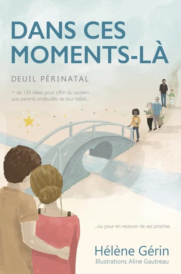Dans ces moments-là ; 130 idées pour offrir du soutien aux parents endeuillés de leur bébé... ou pour en recevoir de ses proches