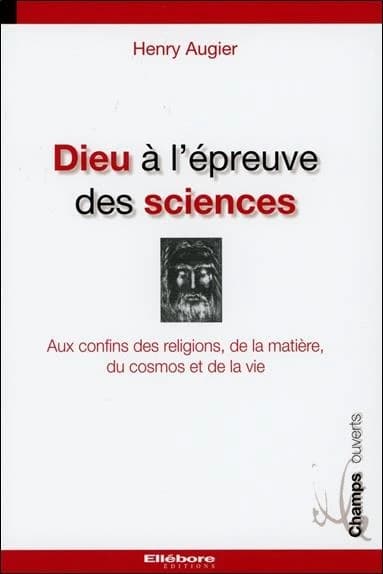 Dieu à l'épreuve des sciences : aux confins des religions, de la matière, du cosmos et de la vie
