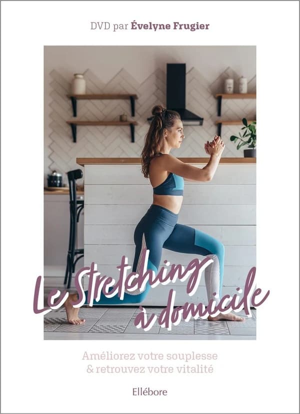 Le stretching à domicile ; améliorez votre souplesse et retrouvez votre vitalité