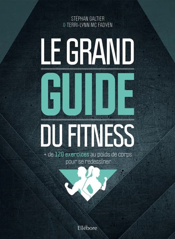 Le grand guide du fitness ; + de 120 exercices au poids de corps pour se redessiner