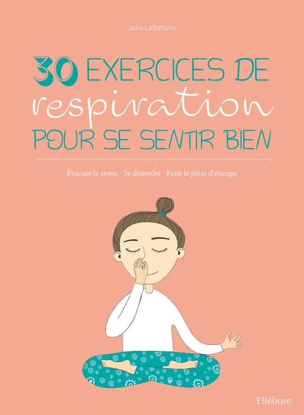 30 exercices de respiration pour se sentir bien : évacuer le stress
