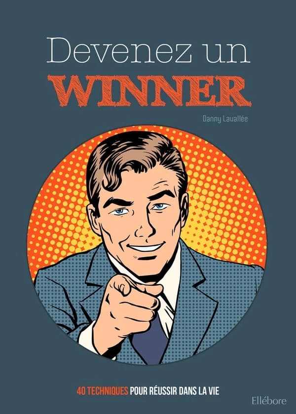 Devenez un winner : 40 techniques pour réussir sa vie