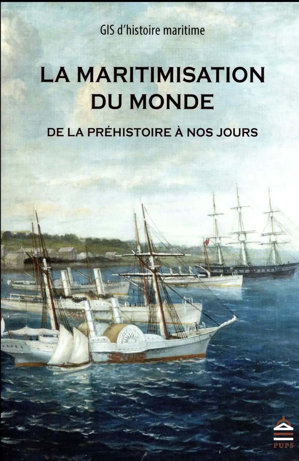 La maritimisation du monde de la Préhistoire à nos jours : enjeux, objets et méthodes