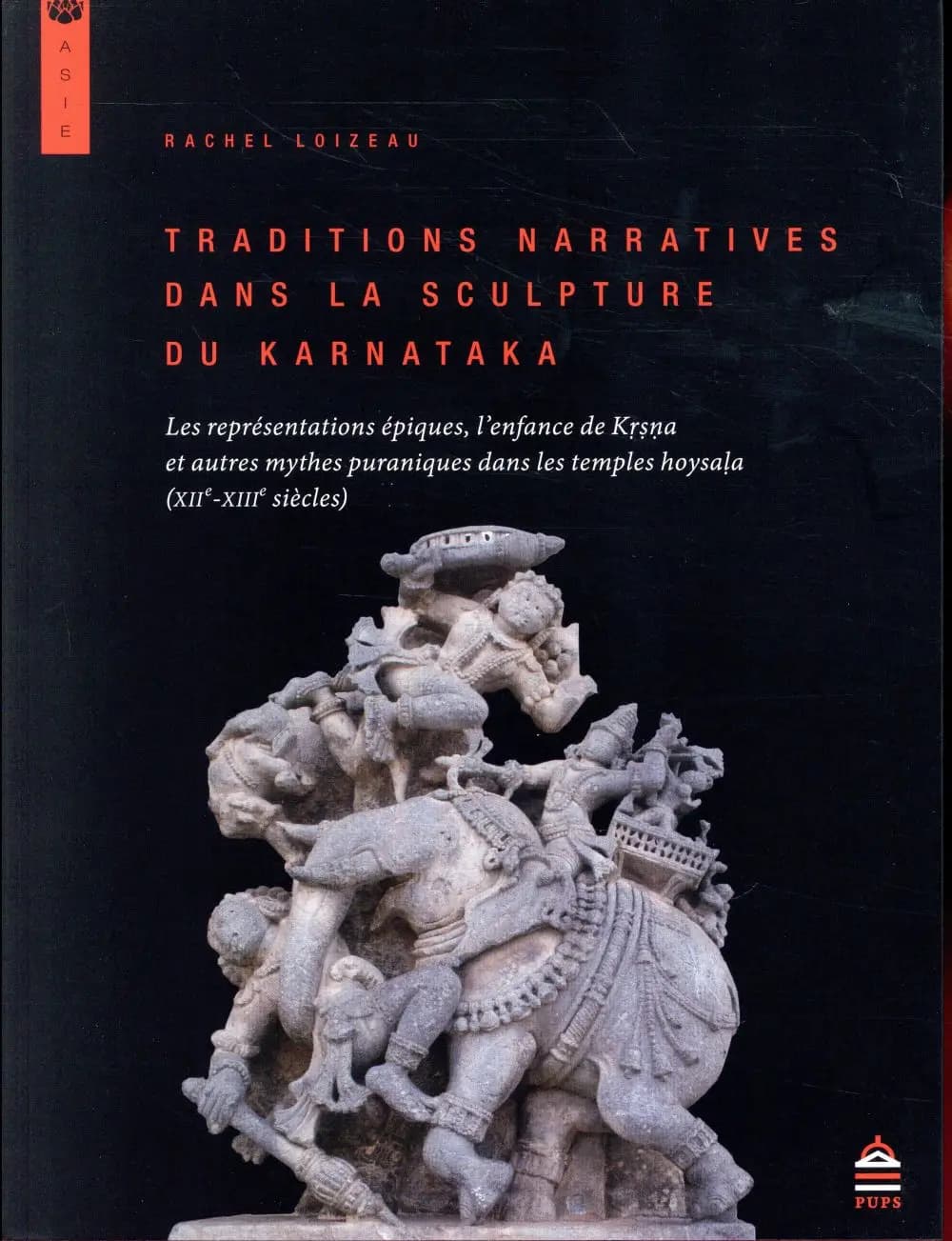 Traditions narratives dans la sculpture du Karnataka : les représentations épiques, l'enfance de Kṛṣṇa et autres mythes puraniques dans les temples hoysaḷa (XIIe-XIIIe siècles)