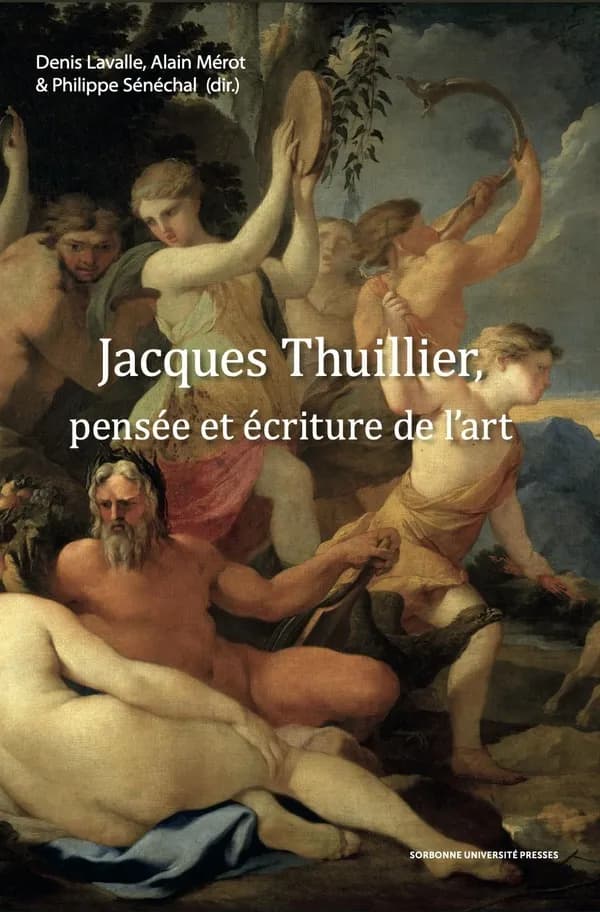 Jacques Thuillier, pensée et écriture de l'art : [colloque tenu à Paris, Institut national d'histoire de l'art, 19-20 juin 2015]