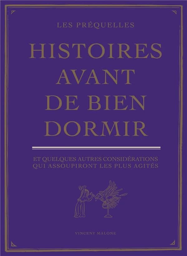 Histoires avant de bien dormir : et quelques autres considérations qui assoupiront les plus agités : les préquelles