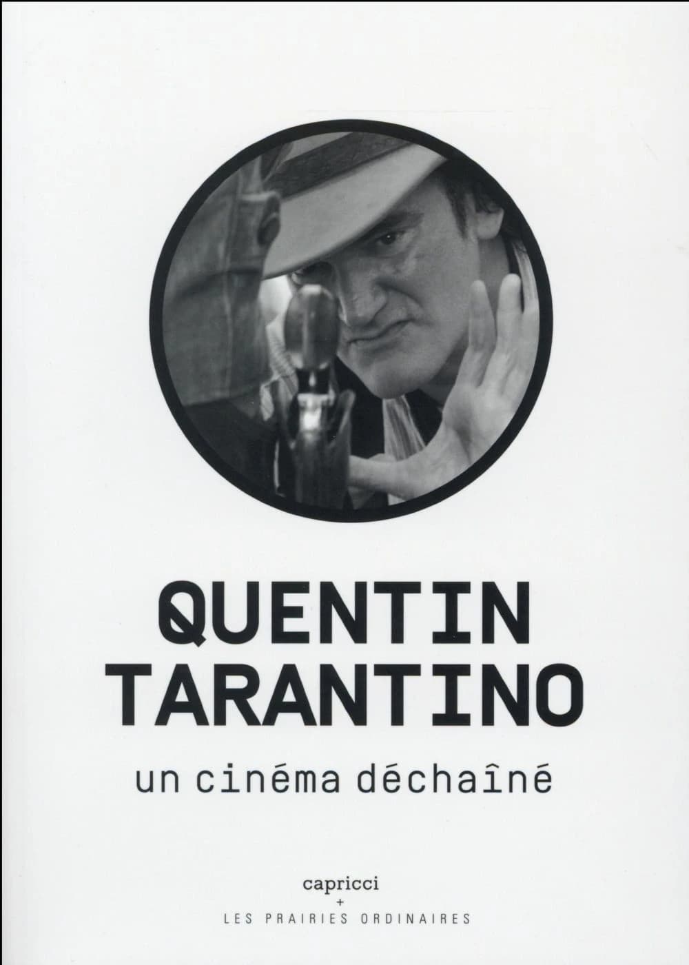 Quentin Tarantino : un cinéma déchaîné (Nouvelle éd. augmentée) ouvrage dirigé par Emmanuel Burdeau & Nicolas Vieillescazes