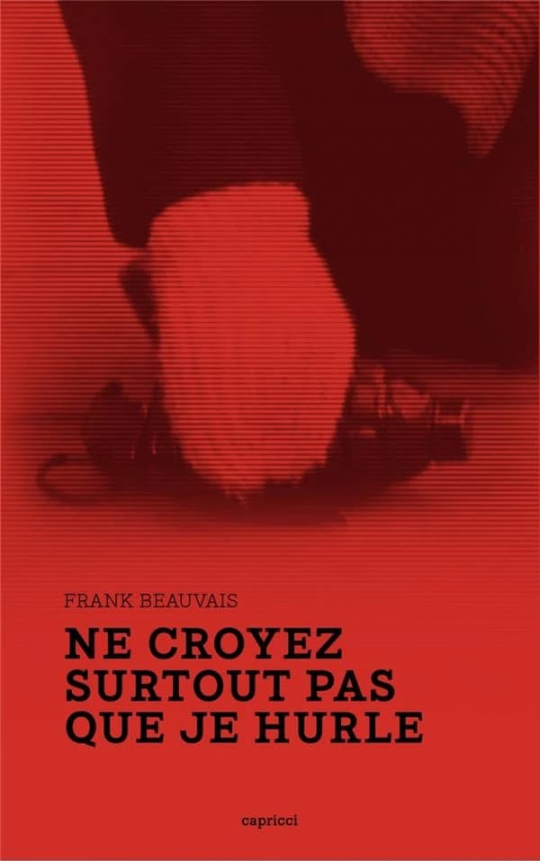Ne croyez surtout pas que je hurle