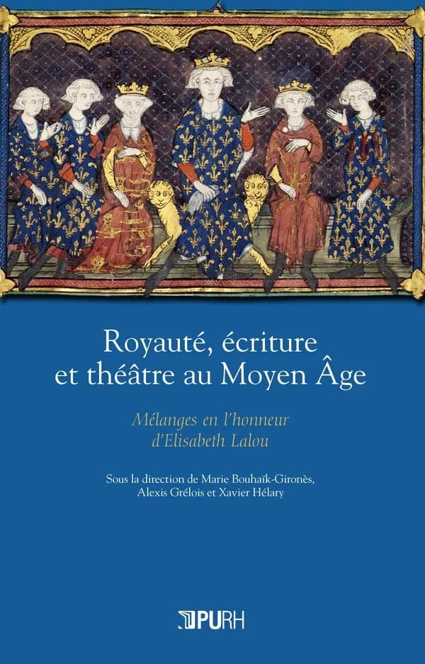 Royauté, écriture et théâtre au Moyen âge : mélanges en l'honneur d'Élisabeth Lalou