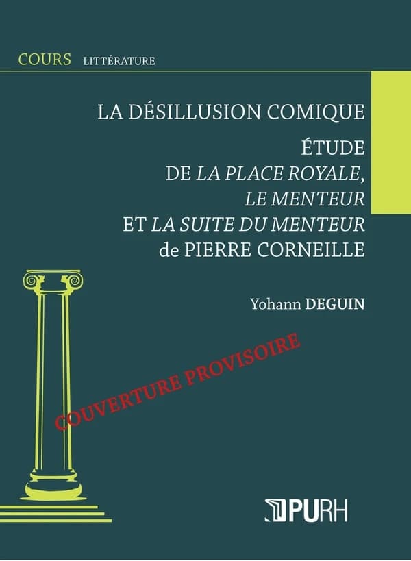 La désillusion comique : étude de "La place royale", du "Menteur" et de la "Suite du menteur" de Pierre Corneille
