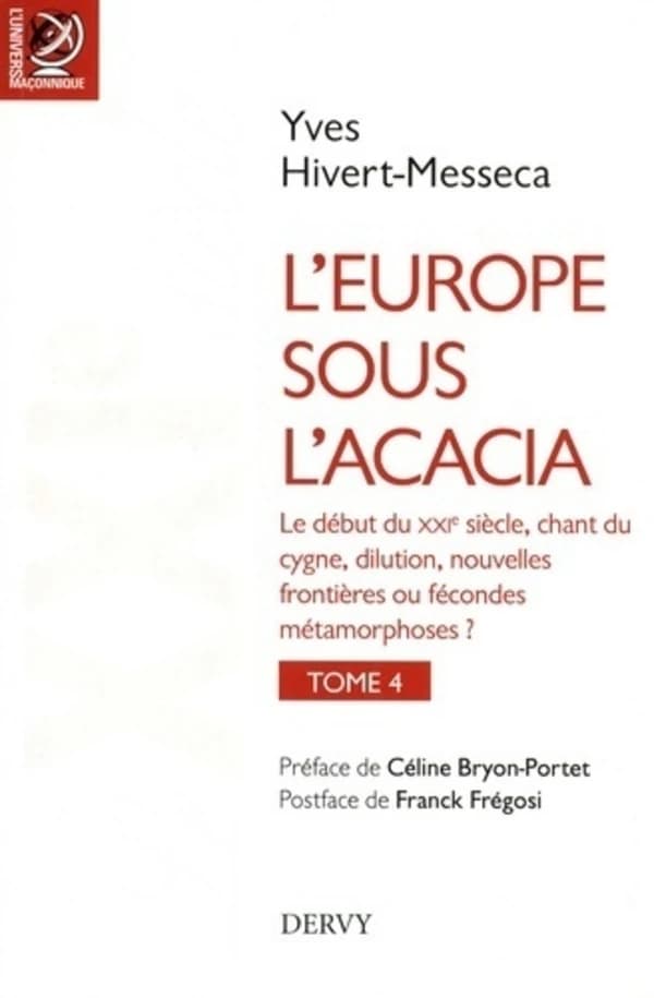 L'Europe sous l'acacia : histoire des franc-maçonneries européennes du XVIIIe siècle à nos jours. Tome 4, Le XXIe siècle, premières décennies : chant du cygne, dilution, nouvelles frontières ou fécondes métamorphoses ?