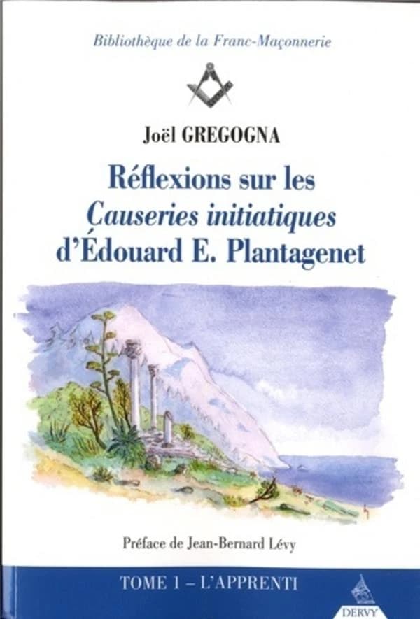 Réflexions sur les "Causeries initiatiques" d'Édouard E. Plantagenet. Tome 1, L'apprenti