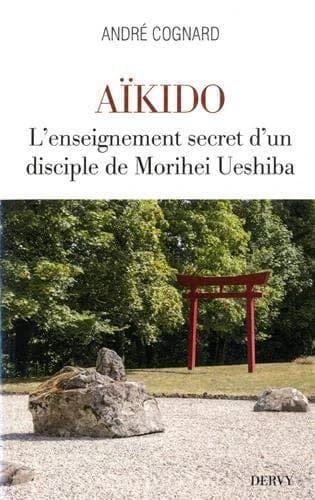 Aïkido : L'enseignement secret d'un disciple de Morihei Ueshiba