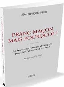 Franc-maçon ! Mais pourquoi ? : la franc-maçonnerie disséquée pour les épouses et les amis