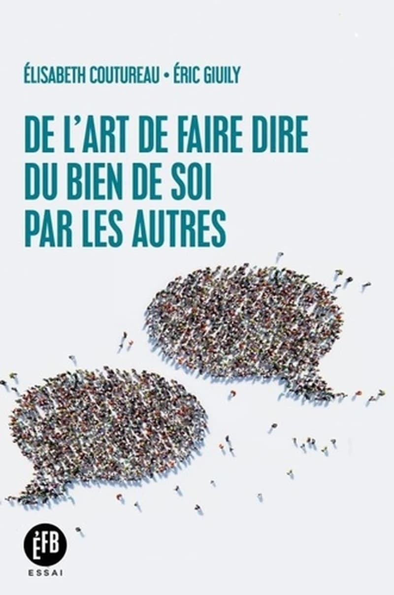 De l'art de faire dire du bien de soi par les autres
