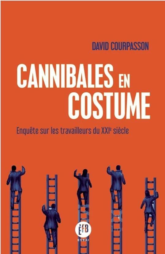 Cannibales en costume : enquête sur les travailleurs du XXIe siècle
