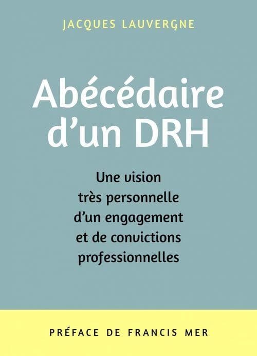 Abécédaire d'un DRH : une vision très personnelle d'un engagement et de convictions professionnelles