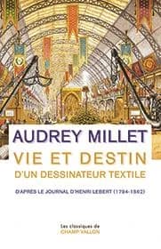 Vie et destin d'un dessinateur textile : d'après le journal d'Henri Lebert, 1794-1862
