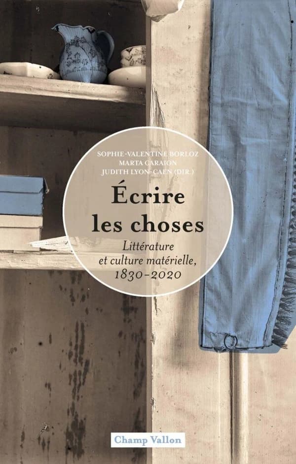 Écrire les choses : Littérature et culture matérielle, 1830-2020