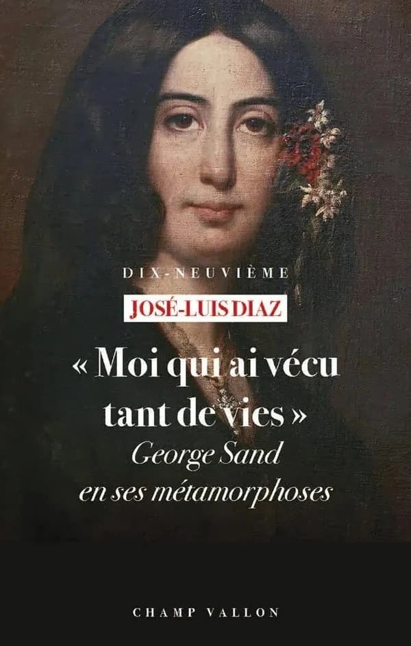 "Moi qui ai vécu tant de vies". George Sand en ses métamorphoses