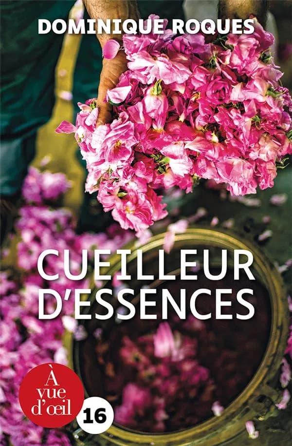 Cueilleur d'essences : aux sources des parfums du monde ([Éd. en gros caractères]) Dominique Roques