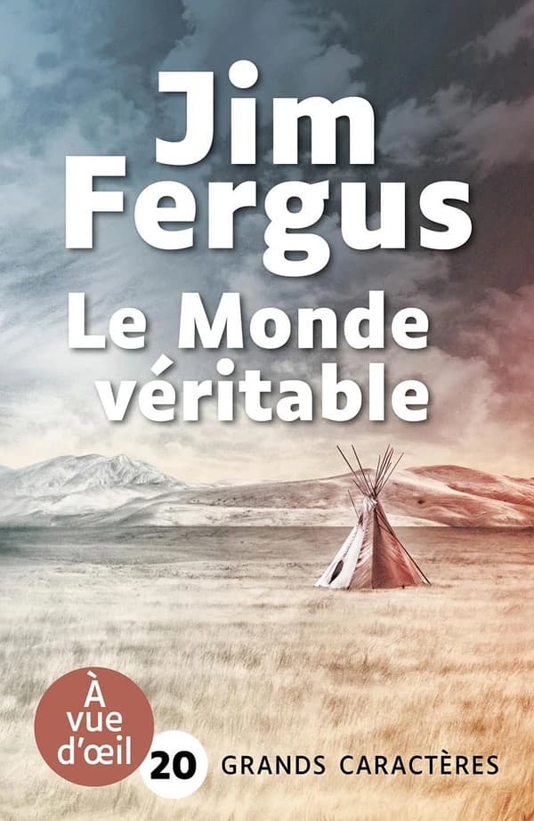Le monde véritable : fable (Éd. en grands caractères) Jim Fergus ; traduit de l'anglais (États-Unis) par Jean-Luc Piningre