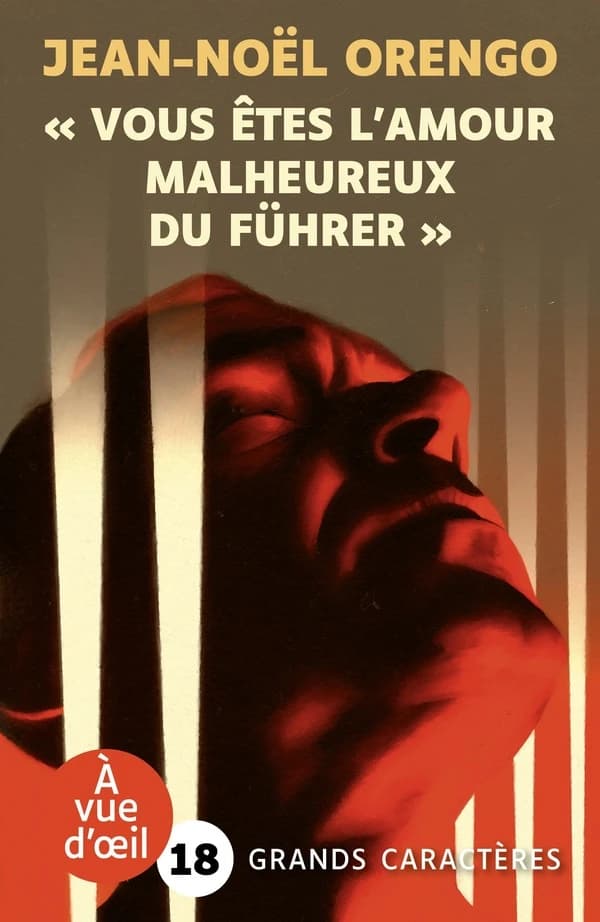 "Vous êtes l'amour malheureux du Führer" : roman ([Éd.] en grands caractères) Jean-Noël Orengo