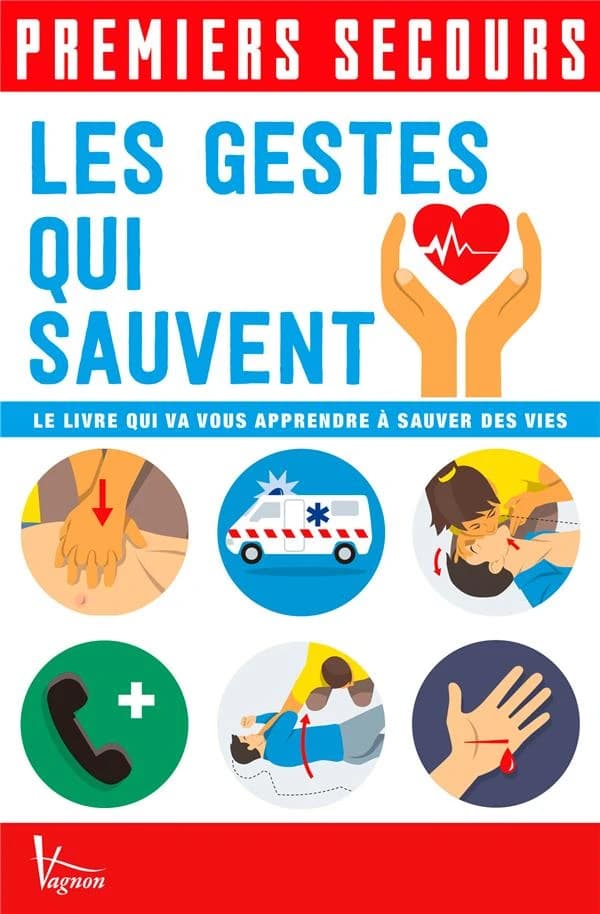 Premiers secours. Les gestes qui sauvent : le livre qui va vous apprendre à sauver des vies (2e éd.)