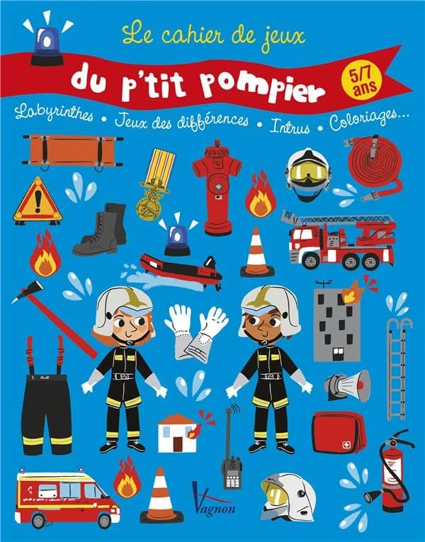 Le cahier de jeux du p'tit pompier : 5-7 ans