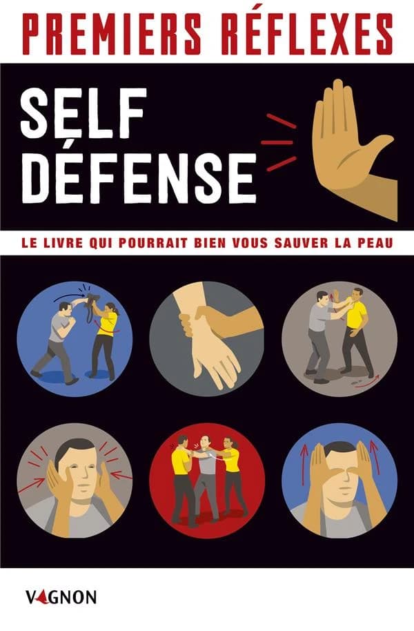 Self défense : premiers réflexes : le livre qui pourrait bien vous sauver la peau