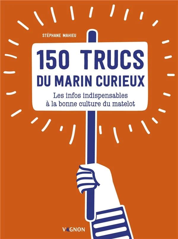 150 trucs pour marin curieux : les infos utiles et nécessaires à la bonne culture du matelot