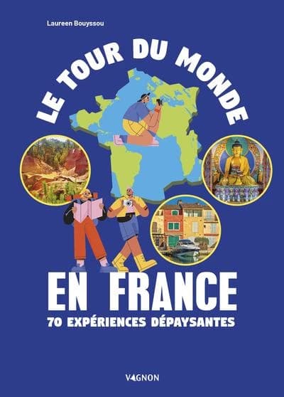 Le tour du monde en France : 70 expériences dépaysantes (1re édition) Laureen Bouyssou