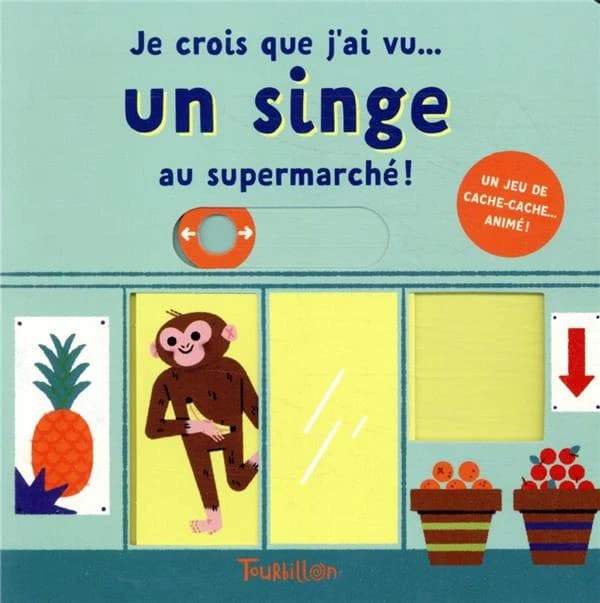 Je crois que j'ai vu un singe au supermarché ! : un jeu de cache-cache animé !