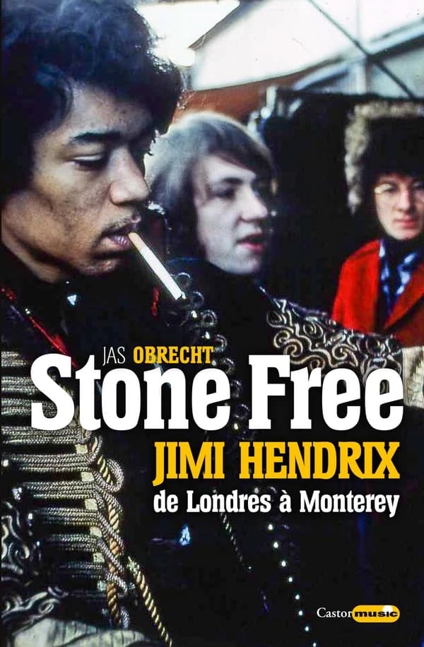 Stone free : Jimi Hendrix, de Londres à Monterey, septembre 1966-juin 1967