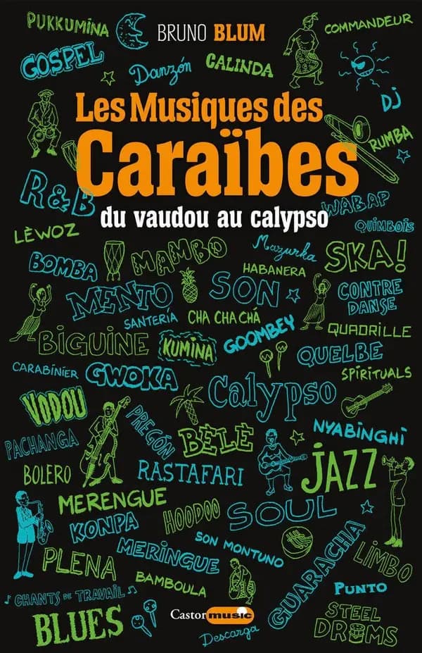 Les musiques des Caraïbes. Tome 1, Du vaudou au calypso : Bahamas, Bermudes, Cuba, République Dominicaine, Guadeloupe, Haïti, Jamaïque, Martinique, New York, La Nouvelle-Orléans, Porto Rico, Trinité & Tobago, Îles Vierges