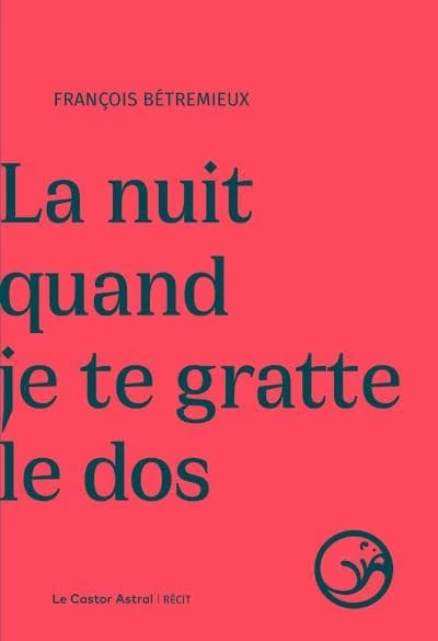 La nuit quand je te gratte le dos : récit