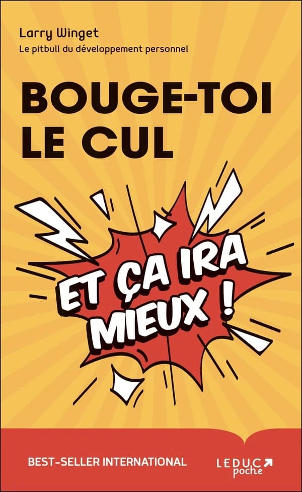 Bouge-toi le cul, et ça ira mieux !