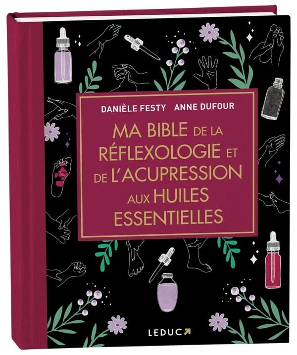 Ma bible de la réflexologie et de l'acupression aux huiles essentielles...