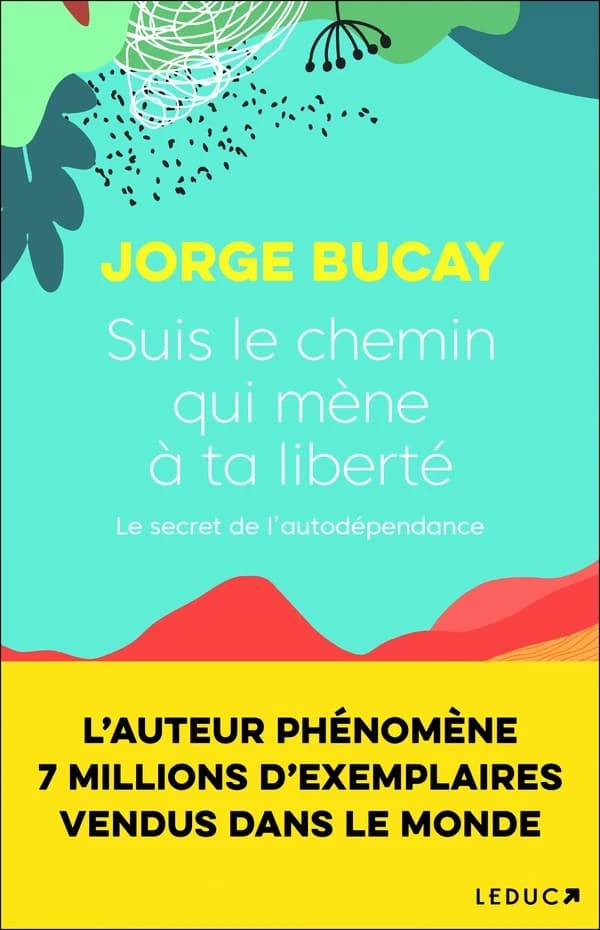 Suis le chemin qui mène à ta liberté : le secret de l'autodépendance