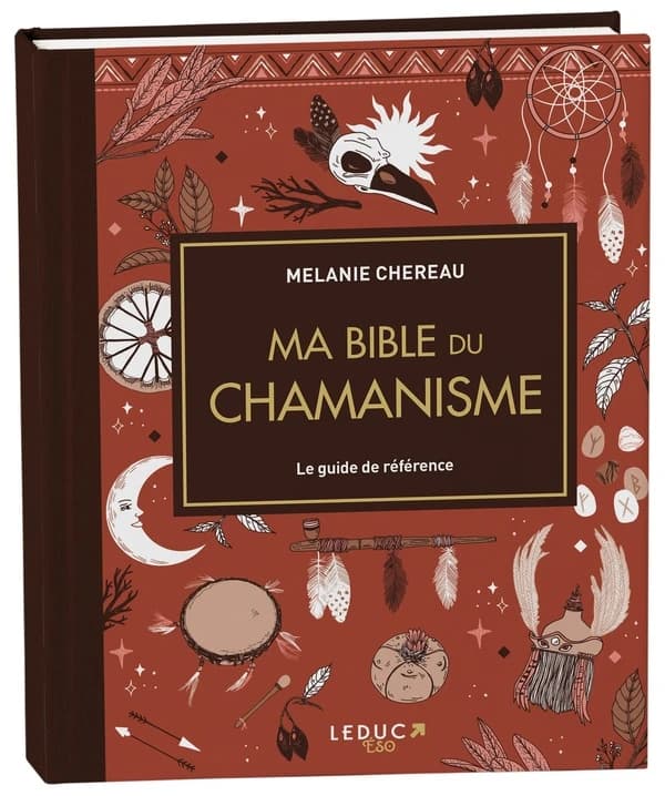 Ma bible du chamanisme : le guide de référence