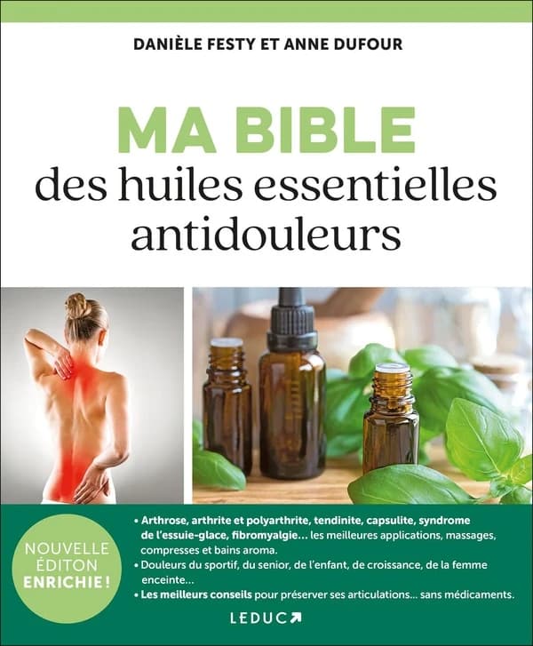 Ma bible des huiles essentielles antidouleurs (Nouvelle éd. enrichie) Danièle Festy, Anne Dufour