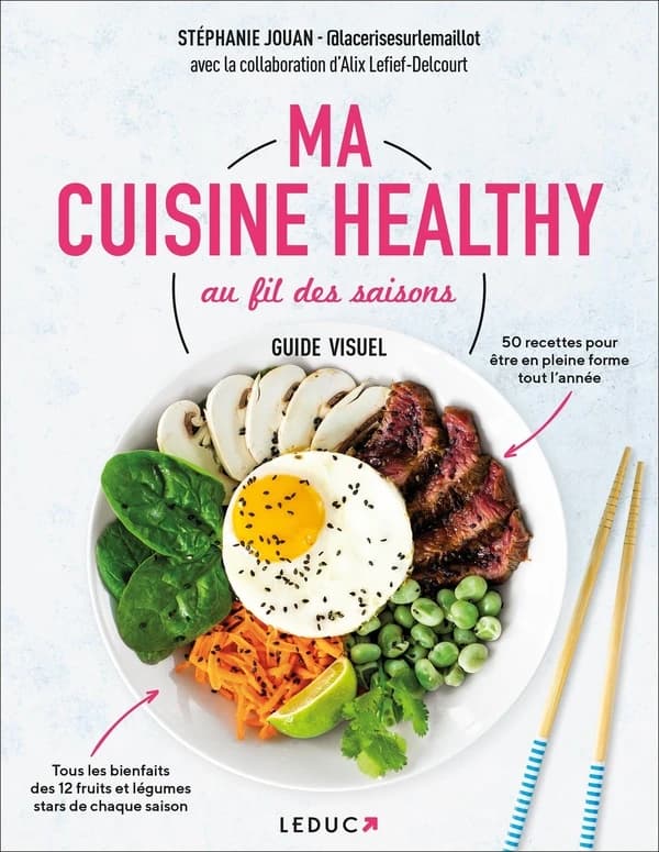 Ma cuisine healthy au fil des saisons : guide visuel : 50 recettes pour être en pleine forme toute l'année