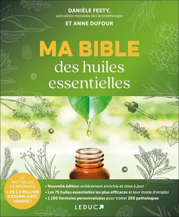 Ma bible des huiles essentielles : spéciale 15 ans (Nouvelle éd.) Danièle Festy et Anne Dufour