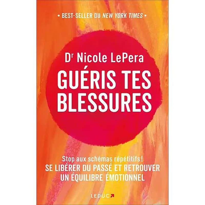 Guéris tes blessures : stop aux schémas répétitifs ! : se libérer du passé et retrouver un équilibre émotionnel
