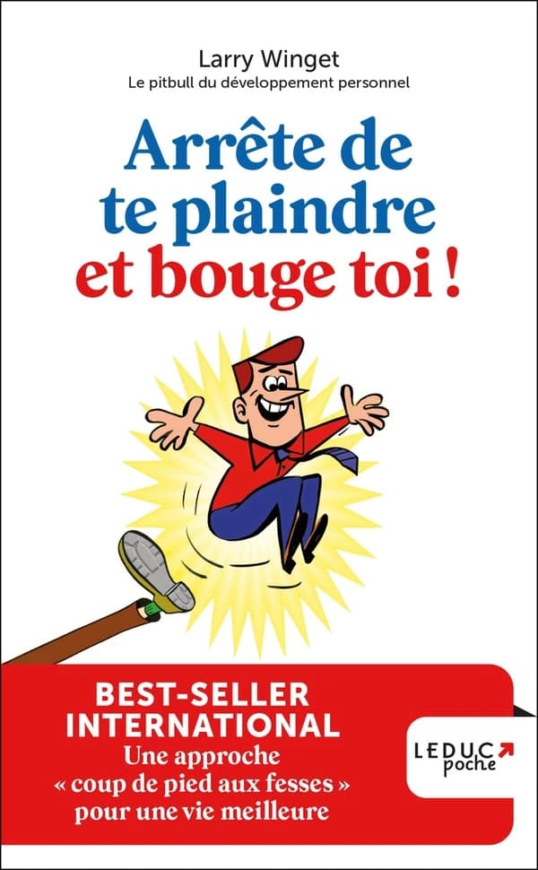 Arrete de te plaindre et bouge-toi ! une approche "coup de pied aux fesses " pour une vie meilleure