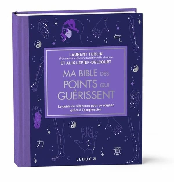 Ma bible des points qui guérissent : le guide de référence pour se soigner grâce à l'acupression (Éd. de luxe augmentée) Laurent Turlin,... et Alix Lefief-Delcourt